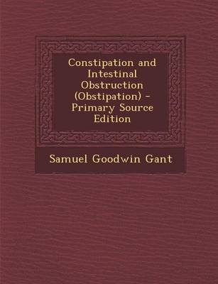 Book cover for Constipation and Intestinal Obstruction (Obstipation) - Primary Source Edition