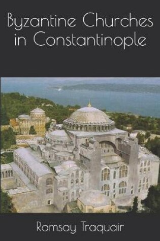 Cover of Byzantine Churches in Constantinople