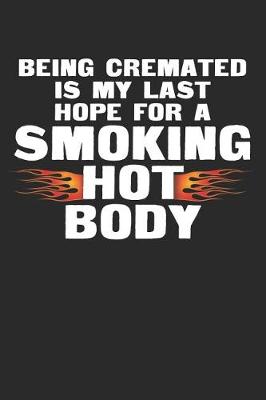 Book cover for Being Cremated Is My Last Hope for a Smoking Hot Body