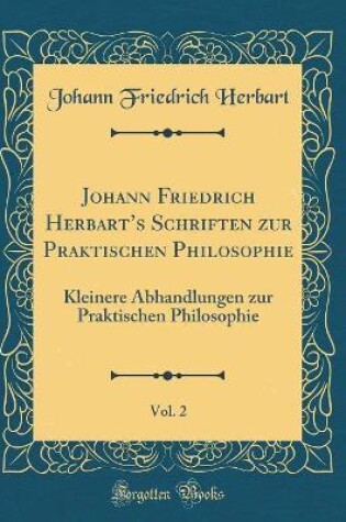 Cover of Johann Friedrich Herbart's Schriften Zur Praktischen Philosophie, Vol. 2