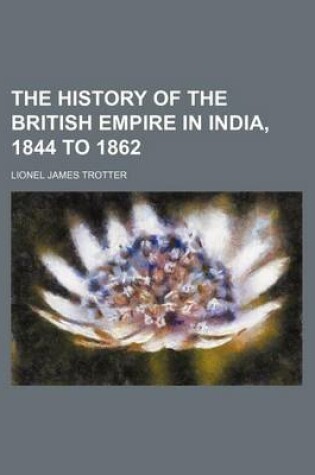 Cover of The History of the British Empire in India, 1844 to 1862
