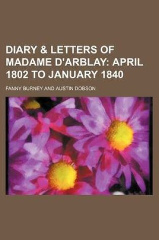 Cover of Diary & Letters of Madame D'Arblay; April 1802 to January 1840