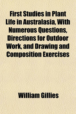 Book cover for First Studies in Plant Life in Australasia, with Numerous Questions, Directions for Outdoor Work, and Drawing and Composition Exercises