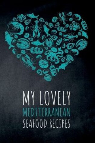 Cover of My Lovely Mediterranean Seafood Recipes