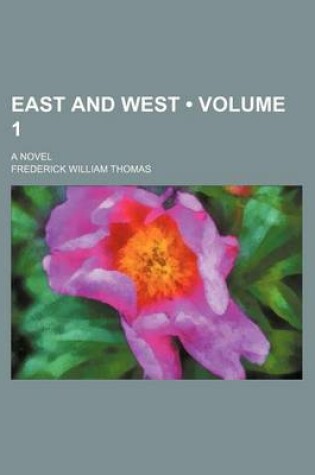 Cover of East and West (Volume 1); A Novel