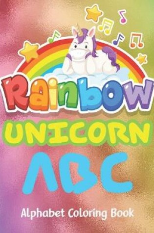 Cover of Rainbow Unicorn abc alphabet coloring book
