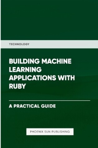 Cover of Building Machine Learning Applications With Ruby