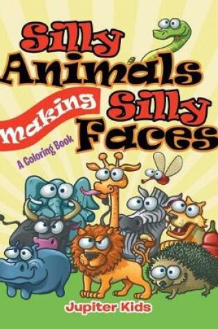 Cover of Silly Animals Making Silly Faces (A Coloring Book)