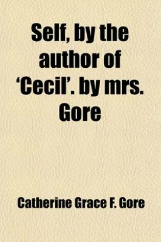 Cover of Self, by the Author of 'Cecil'. by Mrs. Gore