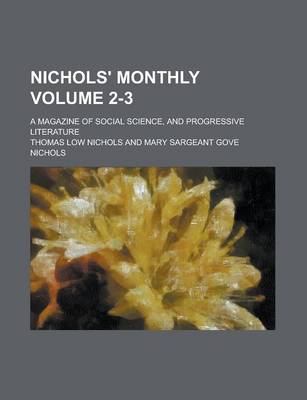 Book cover for Nichols' Monthly; A Magazine of Social Science, and Progressive Literature Volume 2-3