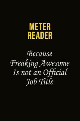 Cover of Meter Reader Because Freaking Awesome Is Not An Official Job Title