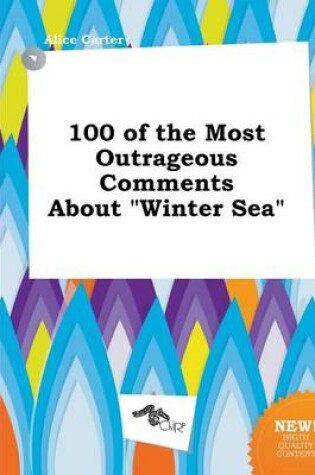 Cover of 100 of the Most Outrageous Comments about Winter Sea