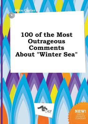 Book cover for 100 of the Most Outrageous Comments about Winter Sea