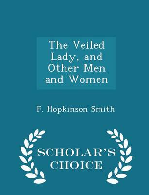 Book cover for The Veiled Lady, and Other Men and Women - Scholar's Choice Edition