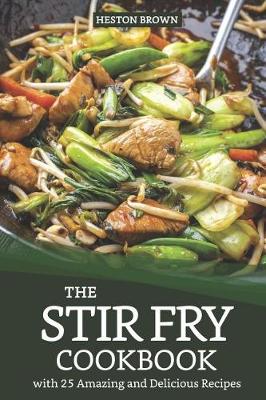 Book cover for The Stir Fry Cookbook with 25 Amazing and Delicious Recipes