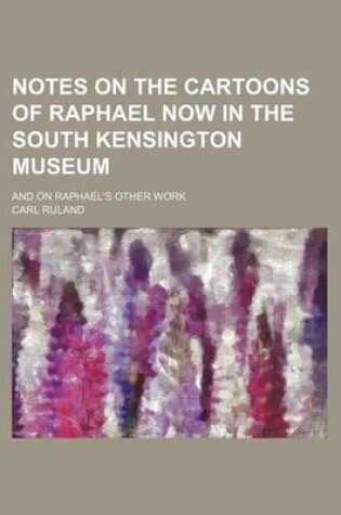 Cover of Notes on the Cartoons of Raphael Now in the South Kensington Museum; And on Raphael's Other Work