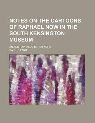 Book cover for Notes on the Cartoons of Raphael Now in the South Kensington Museum; And on Raphael's Other Work