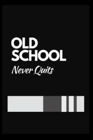 Cover of Old School Never Quits