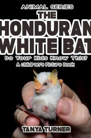 Cover of THE HONDURAN WHITE BAT Do Your Kids Know This?