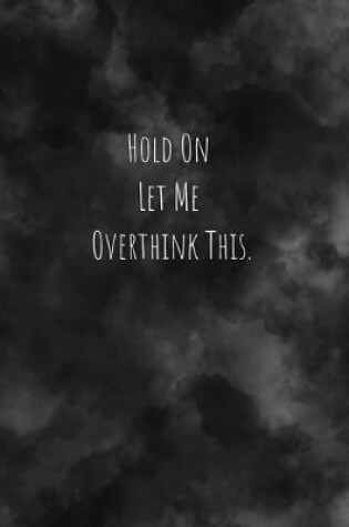 Cover of Hold On Let Me Overthink This