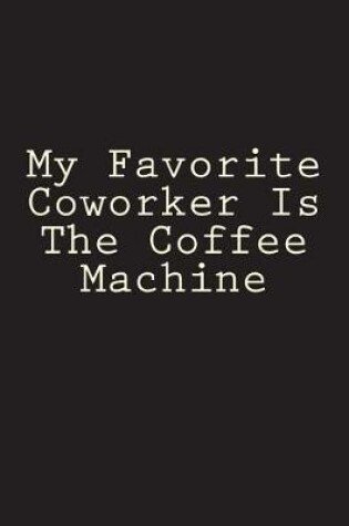 Cover of My Favorite Coworker Is The Coffee Machine