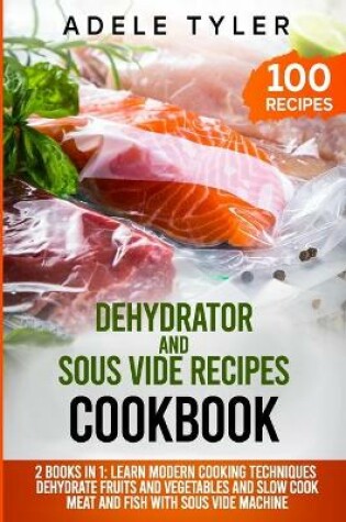 Cover of Dehydrator and Sous Vide Recipes Cookbook