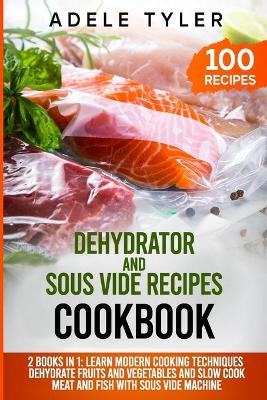 Book cover for Dehydrator and Sous Vide Recipes Cookbook