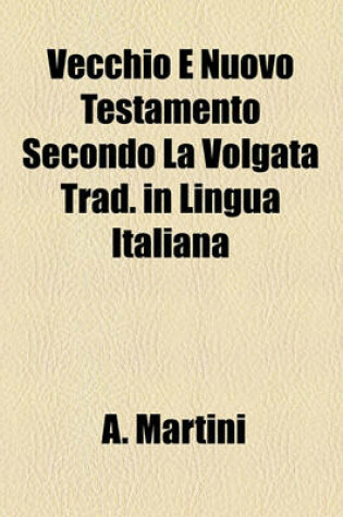 Cover of Vecchio E Nuovo Testamento Secondo La Volgata Trad. in Lingua Italiana