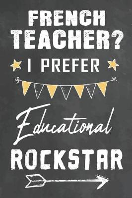 Book cover for French Teacher I Prefer Educational Rockstar