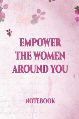 Cover of Empower the Women Around You Notebook