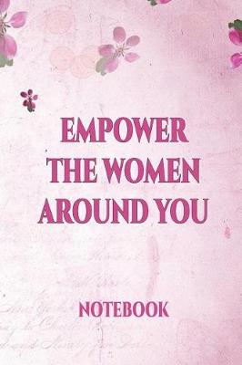 Book cover for Empower the Women Around You Notebook