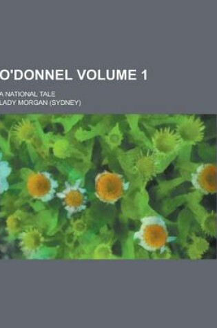 Cover of O'Donnel; A National Tale Volume 1