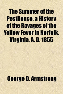 Book cover for The Summer of the Pestilence. a History of the Ravages of the Yellow Fever in Norfolk, Virginia, A. D. 1855