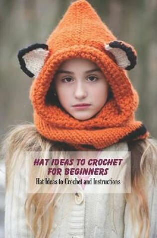 Cover of Hat Ideas to Crochet For Beginners