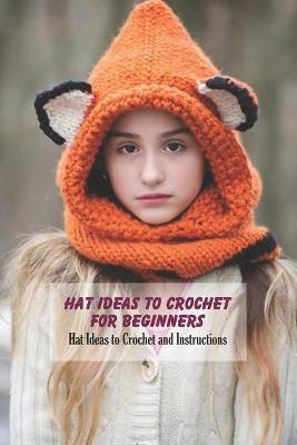Book cover for Hat Ideas to Crochet For Beginners