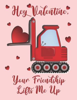 Book cover for Hey Valentine, Your Friendship Lifts Me Up