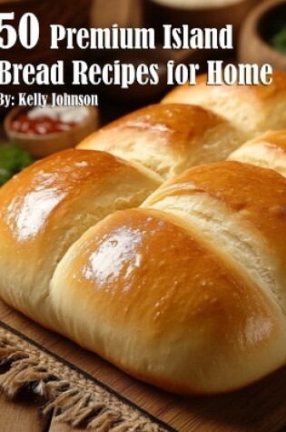 Cover of 50 Premium Island Bread Recipes for Home