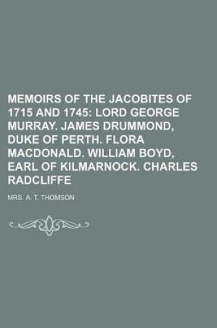 Cover of Memoirs of the Jacobites of 1715 and 1745 (Volume 3); Lord George Murray. James Drummond, Duke of Perth. Flora MacDonald. William Boyd, Earl of Kilmarnock. Charles Radcliffe