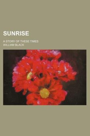 Cover of Sunrise (Volume 1); A Story of These Times