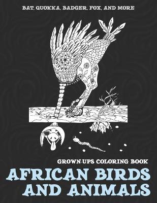 Cover of African Birds and Animals - Grown-Ups Coloring Book - Bat, Quokka, Badger, Fox, and more