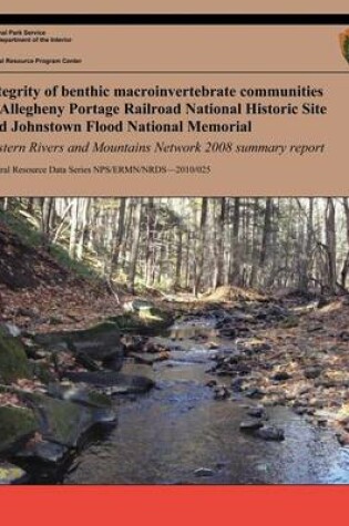 Cover of Integrity of Benthic Macroinvertebrate Communities in Allegheny Portage Railroad National Historic Site and Johnstown Flood National Memorial