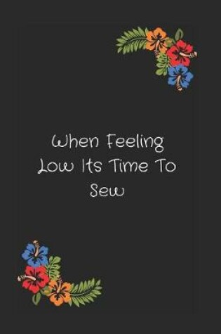 Cover of When Feeling Low Its Time To Sew