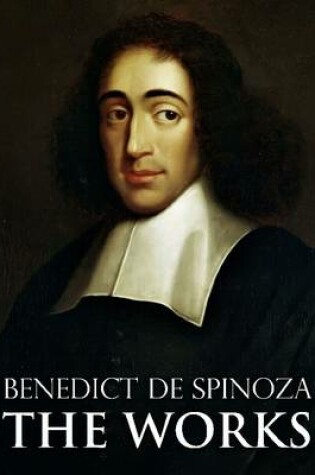 Cover of Benedict De Spinoza: The Works