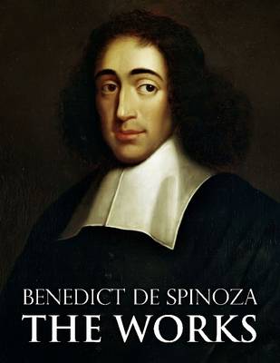 Book cover for Benedict De Spinoza: The Works