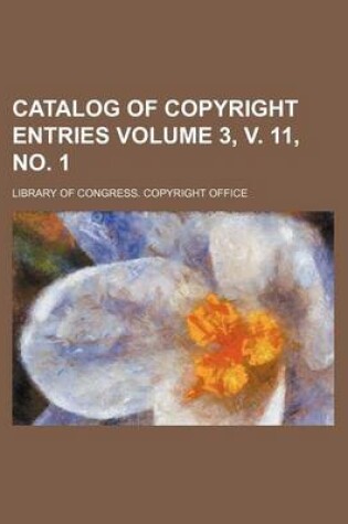 Cover of Catalog of Copyright Entries Volume 3, V. 11, No. 1