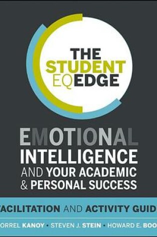 Cover of The Student Eq Edge: Emotional Intelligence and Your Academic and Personal Success: Facilitation and Activity Guide