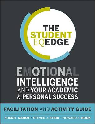 Book cover for The Student Eq Edge: Emotional Intelligence and Your Academic and Personal Success: Facilitation and Activity Guide