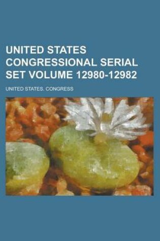 Cover of United States Congressional Serial Set Volume 12980-12982