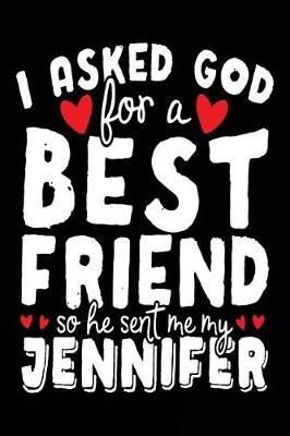 Book cover for I Asked God For A Best Friend So He Sent Me My Jennifer