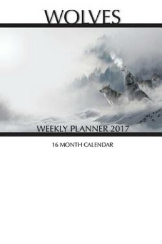 Cover of Wolves Weekly Planner 2017